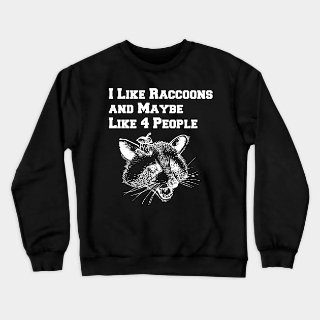 I Like Raccoons And Maybe Like 4 People Crewneck Sweatshirt by lightbulbmcoc